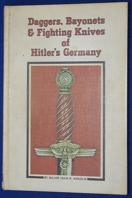 REFERENCE BOOK, DAGGERS,BAYONETS AND FIGHTING KNIVES OF HITLERS GERMANY BY MAJOR JOHN ANGOLIA.